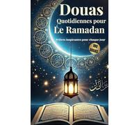 Douas Quotidiennes pour le Ramadan: Prières inspirantes pour chaque Jour
