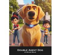Double Agent Dog: A Hilarious Children’s Story About Friendship, Teamwork, and the Smartest Dog in the Neighborhood For Kids Ages 4-10