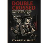 Double Crossed: Noir Partners, Secrets & Street Scenes to Color: 50 stylish illustrations of vintage detectives, femmes & shadowy drama