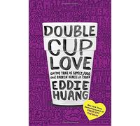 Double Cup Love: On the Trail of Family, Food, and Broken Hearts in China