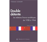 Double détente Les relations franco-soviétiques de 1958 à 1964 - Thomas Gomart - De La Sorbonne Editions - broché - Etude