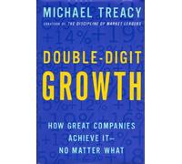 Double-Digit Growth: How Great Companies Achieve It-No Matter What