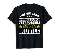 Double Dutch cadeau drôle Une vie sans Double Dutch c'est po T-Shirt