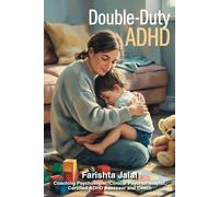 Double-duty Adhd: Supporting Your Child Without Losing Yourself: A Neuroscience-Based Survival Guide for ADHD Parents Raising ADHD Children