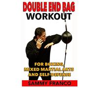 Double End Bag Workout: For Boxing, Mixed Martial Arts and Self-Defense