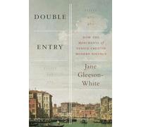 Double Entry: How the Merchants of Venice Created Modern Finance