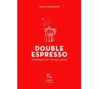 Double Espresso - Chroniques de l'heureux retour: Par l'auteur de Son odeur après la pluie