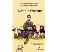 Double fracture Médaille d’or du concours Vivons les mots ! 2025 - Jean-Baptiste Darosey - L'harmattan - broché - Théâtre