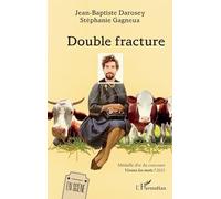 Double fracture Médaille d’or du concours Vivons les mots ! 2025 - Jean-Baptiste Darosey - L'harmattan - broché - Théâtre