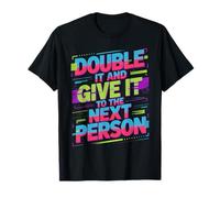 Double It and Give It to The Next Person Internet Trend |- T-Shirt