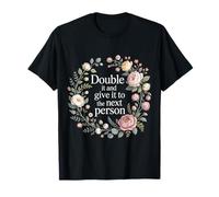 Double It and Give It to The Next Person - T-Shirt