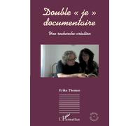 Double "je" documentaire Une recherche-création - Erika Thomas - L'harmattan - broché - Essai