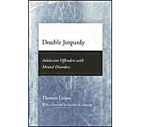 Double Jeopardy : Adolescent Offenders With Mental Disorders Adolescent Development And Legal Policy