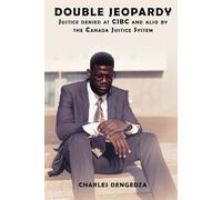 Double Jeopardy: Justice Denied at CIBC and Also by the Canada Justice System