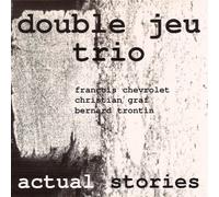 Double Jeu Trio - Actual Stories [Import]