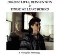 Double Lives, Reinvention & Those We Leave Behind