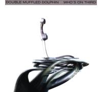 Double Muffeled Dolphin - Who's on Third [Import]