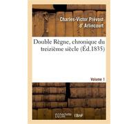 Double Règne, chronique du treizième siècle. Volume 1 - Charles-Victor Prévost d'Arlincourt - Hachette Bnf - broché - Livre