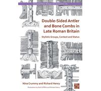 Double-Sided Antler And Bone Combs In Late Roman Britain