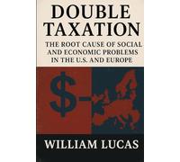 DOUBLE TAXATION: Root Causes of Social and Economic Issues in the U.S. and Europe