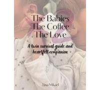 Double: The Babies, The Coffee, The Love: A Twin Survival Guide And Heartfelt Companion