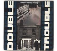 DOUBLE TROUBLE - LOVE DON'T LIVE HERE ANYMORE 7 INCH (7" VINYL 45) UK DESIRE 1990