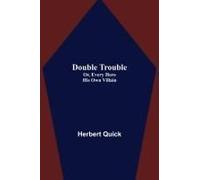 Double Trouble; Or, Every Hero His Own Villain