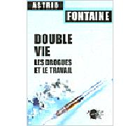 Double vie. Les drogues et le travail - Astrid Fontaine - Empecheurs De Penser En Rond - broché - Essai