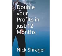 Double Your Profits in Just 12 Months: The Definitive 12 Month Blueprint for Business Owners to achieve Explosive and Sustainable Growth