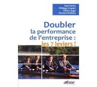 Doubler la performance de l'entreprise : les 7 leviers ! Rod Clarke (Auteur), Philippe Crapart (Auteur), Gilles Lauga (Auteur), Richard Watkins (Auteur)