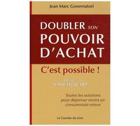Doubler Son Pouvoir D'achat, C'est Possible - Toutes Les Solutions Pour Dépenser Moins En Consommant Mieux