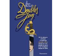 Flammarion Doubles Jeux : Où L'on Découvre Comment Le Mystérieux Chevalier D'Éon Changea Son Nom, Changea Son Genre & Par Conséquent Changea Son Siècle