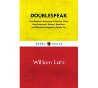 Doublespeak: From "Revenue Enhancement" to "Terminal Living, How Government, Business, Advertisers, and Other Use Language to Deceive You