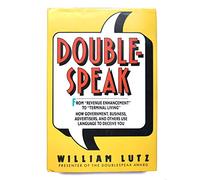 Doublespeak: From Revenue Enhancement to Terminal Living : How Government, Business, Advertisers, and Others Use Language to Deceive You