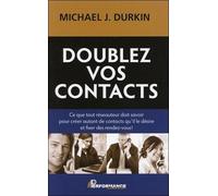 Doublez Vos Contacts - Tout Ce Qu'un Réseauteur Doit Savoir Pour Créer Des Contacts Et Fixer Des Rendez-Vous