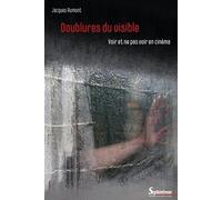 Doublures Du Visible - Voir Et Ne Pas Voir En Cinéma