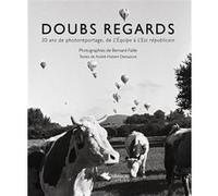Doubs regards 30 ans de photoreportage, de L'Équipe à l'Est Républicain - A. Demazure - Du Belvedere Eds - broché - Beau livre
