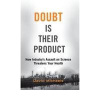 Doubt Is Their Product - Michaels David Professor of Environmental and Occupational Health Professor of Environmental and Occupational Health The George W Michaels David Professor of Environmental and