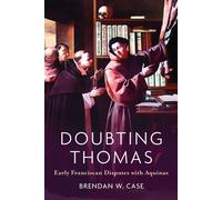 Doubting Thomas Early Franciscan Disputes with Aquinas - Brendan W. Case - University of Notre Dame Press - ebook (ePub) - Livre