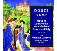 Douce Dame : Musique d'amour Courtois en France et en Italie au Moyen-Âge. The Waverly Consort. Jaffee