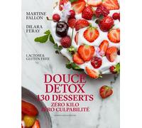 Douce détox: 130 desserts, zéro kilo, zéro culpabilité, lactose & gluten free