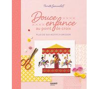 Douce enfance au point de croix: plus de 200 motifs à broder