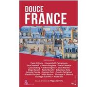 Douce France Paolo Di Paolo (Auteur), Sebastiano Nata (Auteur), Paolo Morelli (Auteur), Diego Marani (Auteur), Dacia Maraini (Auteur), Andrea Inglese (Auteur), Lisa Ginzburg (Auteur)