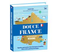 Douce France - Tour d'horizon de nos régions - Ouvrage illustré pour (re)découvrir la France