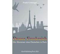 Douce Frankreich: Die Abenteuer eines Deutschen in Paris