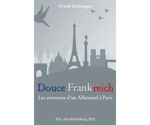 Douce Frankreich: Les aventures d’un Allemand à Paris
