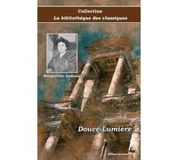 Douce Lumière - Marguerite Audoux - Collection La bibliothèque des classiques - Éditions Ararauna: Texte intégral