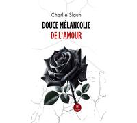 Douce mélancolie de l'amour - Charlie Slaun - Le Lys Bleu - broché - Poésie