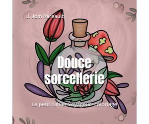 Douce sorcellerie: Le petit cahier voyageur- coloriage