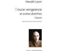 Douce vengeance et autres sketches Hanokh Levin (Auteur), Laurence Sendrowicz (Traduction)